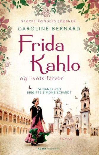 Caroline Bernard: Frida Kahlo og livets farver : roman