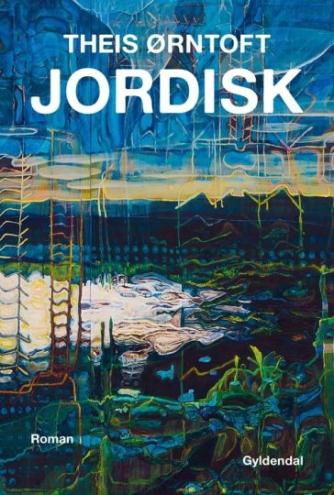 Theis Ørntoft: Jordisk : roman
