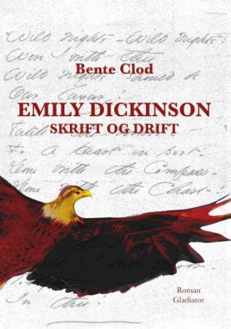 Bente Clod: Emily Dickinson : skrift og drift : inspireret af digteren Emily Dickinsons liv i Massachusetts, USA 1830-1886 : roman